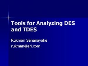 Tools for Analyzing DES and TDES Rukman Senanayake