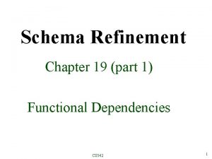 Schema Refinement Chapter 19 part 1 Functional Dependencies