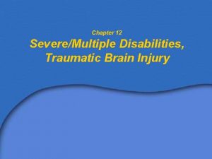 Chapter 12 SevereMultiple Disabilities Traumatic Brain Injury Low