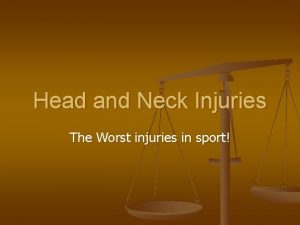 Head and Neck Injuries The Worst injuries in