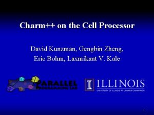 Charm on the Cell Processor David Kunzman Gengbin