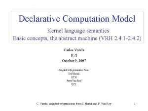 Declarative Computation Model Kernel language semantics Basic concepts