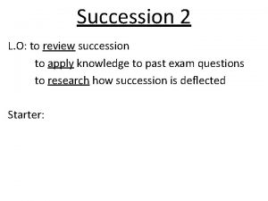 Succession 2 L O to review succession to