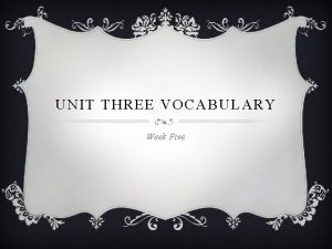 UNIT THREE VOCABULARY Week Five BOGUS ADJECTIVE v