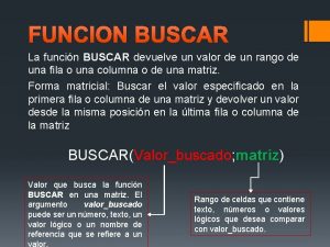 FUNCION BUSCAR La funcin BUSCAR devuelve un valor