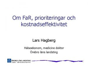 Om Fa R prioriteringar och kostnadseffektivitet Lars Hagberg
