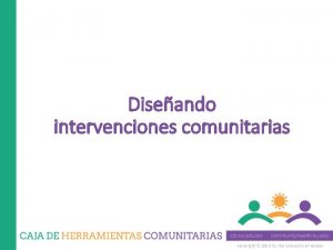 Diseando intervenciones comunitarias Copyright 2014 by The University