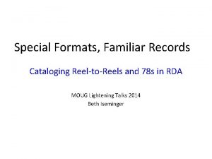 Special Formats Familiar Records Cataloging ReeltoReels and 78