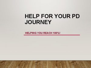 HELP FOR YOUR PD JOURNEY HELPING YOU REACH