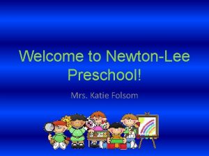 Welcome to NewtonLee Preschool Mrs Katie Folsom Whos