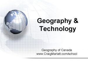 Geography Technology Geography of Canada www Craig Marlatt