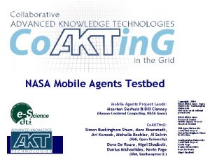 NASA Mobile Agents Testbed Mobile Agents Project Leads