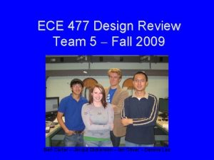 ECE 477 Design Review Team 5 Fall 2009