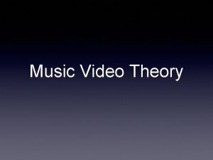 Music Video Theory Goodwin says that music videos
