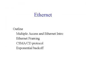 Ethernet Outline Multiple Access and Ethernet Intro Ethernet