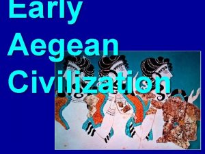 Early Aegean Civilization How did Geography help shape