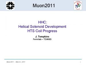 HCC Helical Solenoid Muon 2011 Development HHC Helical