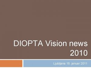 DIOPTA Vision news 2010 Ljubljana 18 januar 2011