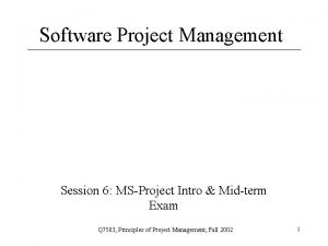 Software Project Management Session 6 MSProject Intro Midterm Software Project Management Session 6 MSProject Intro Midterm