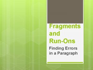 Fragments and RunOns Finding Errors in a Paragraph