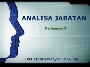 LOGO ANALISA JABATAN Pertemuan 2 Sri Hastuti Handayani