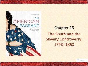 Chapter 16 The South and the Slavery Controversy