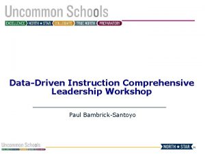 DataDriven Instruction Comprehensive Leadership Workshop Paul BambrickSantoyo P