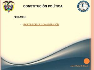 CONSTITUCIN POLTICA RESUMEN PARTES DE LA CONSTITUCIN Javier