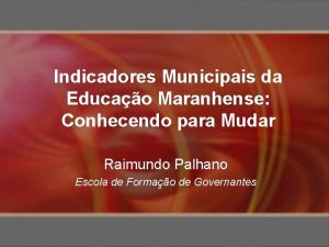 Indicadores Municipais da Educao Maranhense Conhecendo para Mudar