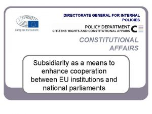 DIRECTORATE GENERAL FOR INTERNAL POLICIES CONSTITUTIONAL AFFAIRS Subsidiarity