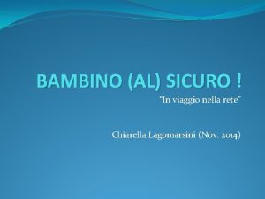 BAMBINO AL SICURO In viaggio nella rete Chiarella