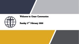 Welcome to Grace Communion Sunday 2 nd February