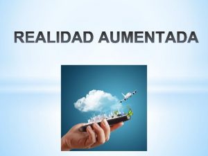 La Realidad Aumentada es una tecnologa que complementa