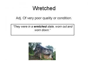 Wretched Adj Of very poor quality or condition