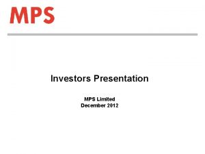 Investors Presentation MPS Limited December 2012 Agenda Business