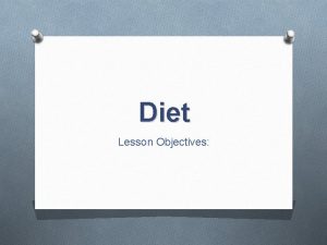 Diet Lesson Objectives Calories and your daily allowance