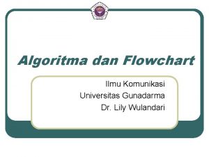 Algoritma dan Flowchart Ilmu Komunikasi Universitas Gunadarma Dr