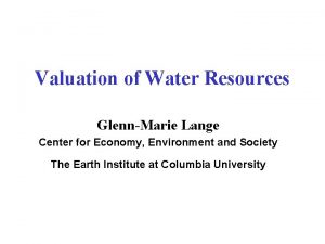 Valuation of Water Resources GlennMarie Lange Center for