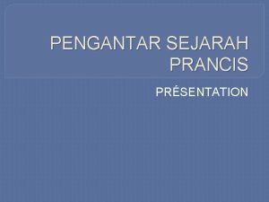 PENGANTAR SEJARAH PRANCIS PRSENTATION ENSEIGNANTE PROFESSEUR NOM HARAPAN