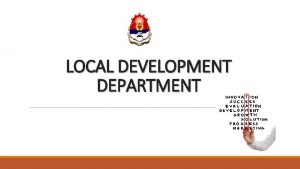 LOCAL DEVELOPMENT DEPARTMENT LOCAL DEVELOPMENT DEPARTMENT v The