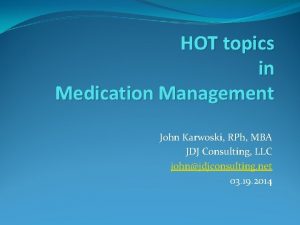 HOT topics in Medication Management John Karwoski RPh