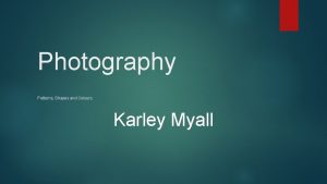Photography Patterns Shapes and Colours Karley Myall For