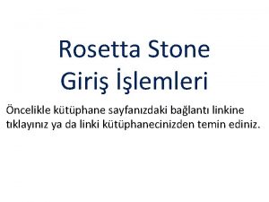 Rosetta Stone Giri lemleri ncelikle ktphane sayfanzdaki balant