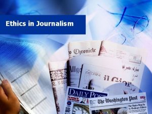 Ethics in Journalism What Is Ethics Ethics from