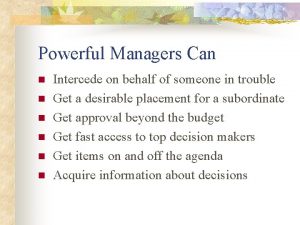 Powerful Managers Can n n n Intercede on