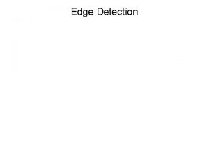 Edge Detection Edge detection Convert a 2 D