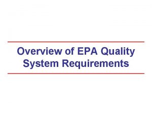 Overview of EPA Quality System Requirements Course Goals