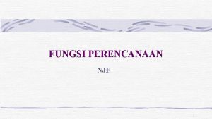 FUNGSI PERENCANAAN NJF 1 Perencanaan Arti Perencanaan Keseluruhan