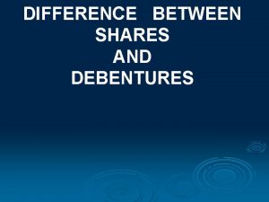 DIFFERENCE BETWEEN SHARES AND DEBENTURES CONTENTS MEANING AND