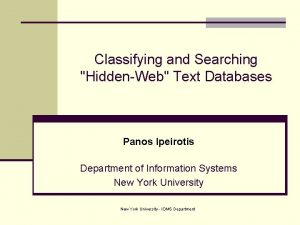 Classifying and Searching HiddenWeb Text Databases Panos Ipeirotis